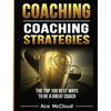 Coaching: Coaching Strategies: The Top 100 Best Ways To Be A Great Coach - Hardcover