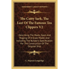 The Cutty Sark, The Last Of The Famous Tea Clippers V2: Describing The Masts, Spars And Rigging Of A Scale Model, And Including The Builder's Specific - Paperback