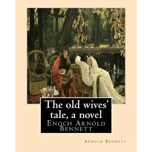The old wives' tale, By Arnold Bennett A NOVEL: Enoch Arnold Bennett - Paperback