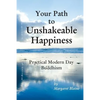 Your Path to Unshakeable Happiness: Practical Modern Day Buddhism - Paperback