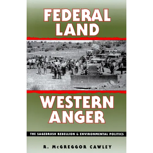 Federal Land, Western Anger: The Sagebrush Rebellion and Enviroment Politics - Paperback