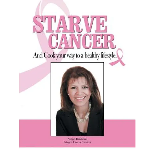Starve Cancer and Cook Your Way to a Healthy Lifestyle - Paperback