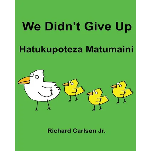 We Didn't Give Up Hatukupoteza Matumaini: Children's Picture Book English-Swahili (Bilingual Edition) - Paperback