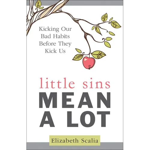 Little Sins Mean a Lot: Kicking Our Bad Habits Before They Kick Us - Paperback