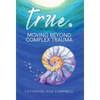 true. Moving Beyond Complex Trauma - Hardcover