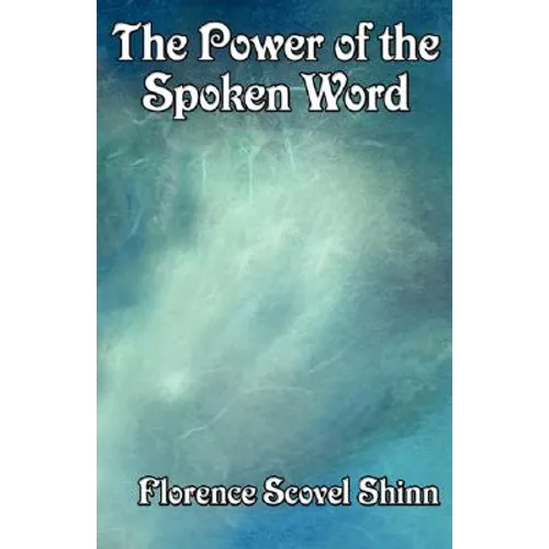 The Power of the Spoken Word: Affirmation and the Law of Spiritual Expression - Paperback