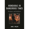 Honduras in Dangerous Times: Resistance and Resilience - Paperback