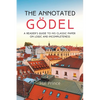 The Annotated Gödel: A Reader's Guide to his Classic Paper on Logic and Incompleteness - Paperback