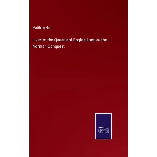 Lives of the Queens of England before the Norman Conquest - Hardcover
