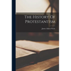 The History Of Protestantism - Paperback