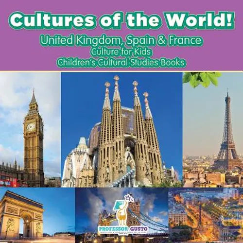 Cultures of the World! United Kingdom, Spain & France - Culture for Kids - Children's Cultural Studies Books - Paperback