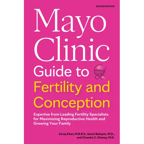 Mayo Clinic Guide to Fertility and Conception, 2nd Edition: Expertise from Leading Fertility Specialists for Maximizing Reproductive Health and Growin - Paperback