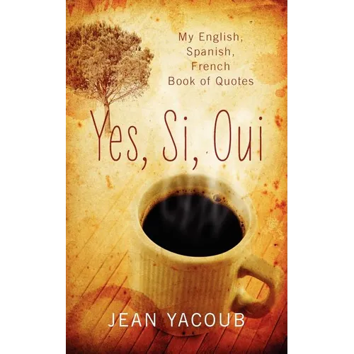 Yes, Si, Oui: My English, Spanish, French Book of Quotes - Paperback