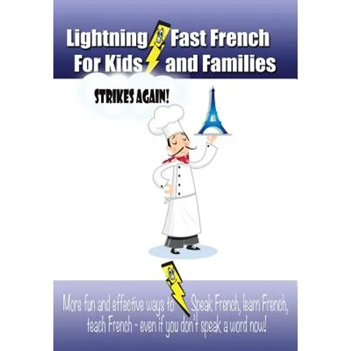 Lightning-fast French For Kids And Families Strikes Again!: More Fun Ways To Learn French, Speak French, And Teach Kids French - Even If You Don't Spe - Paperback