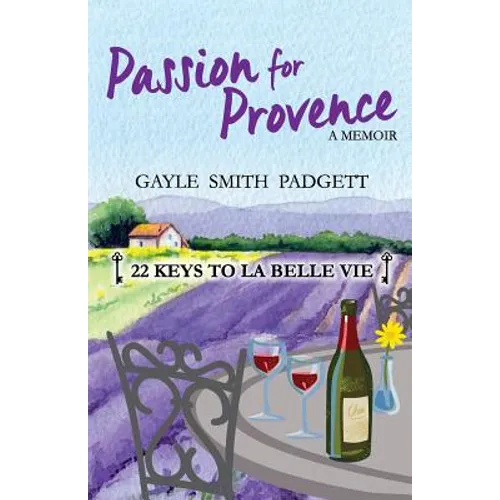 Passion for Provence: 22 Keys to La Belle Vie - Paperback