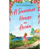 A Summer House on Arran: A heart-warming and uplifting novel set in Scotland - Paperback