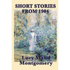The Short Stories of Lucy Maud Montgomery from 1904: Early Stories by the Author of Anne of Green Gables - Paperback