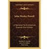 John Wesley Powell: A Memorial To An American Explorer And Scholar - Paperback