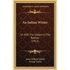An Indian Winter: Or With The Indians In The Rockies (1912) - Hardcover