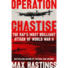 Operation Chastise: The RAF's Most Brilliant Attack of World War II - Hardcover