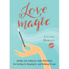 Love Magic: Over 250 Magical Spells and Potions for Getting It, Keeping It, and Making It Last - Paperback