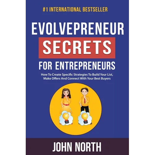 Evolvepreneur Secrets For Entrepreneurs: How To Create Specific Strategies To Build Your List, Make Offers And Connect With Your Best Buyers - Paperback