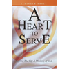 A Heart to Serve: Serving the Gift & Ministry of God - Paperback