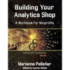 Building Your Analytics Shop: A Workbook for Non-Profits - Paperback