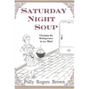 Saturday Night Soup: Cleaning the Refrigerator in my Mind - Paperback