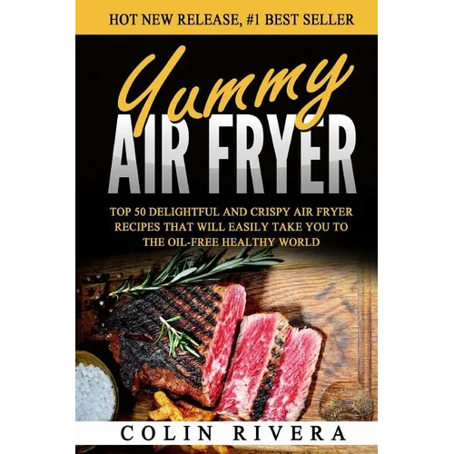 Yummy Air Fryer: Top 50 Delightful And Crispy Air Fryer Recipes That Will Easily - Paperback
