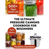 The Ultimate Pressure Canning Cookbook: Basics To Canning And Preserving For Beginners - Paperback