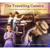 The Traveling Camera: Lewis Hine and the Fight to End Child Labor - Hardcover