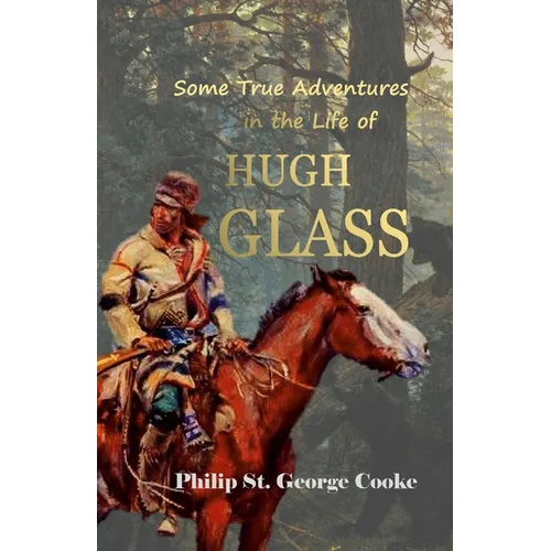Some True Adventures in the Life of Hugh Glass, a Hunter and Trapper on the Missouri River - Paperback