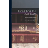 Light For The Last Days: A Study Historic And Prophetic - Hardcover