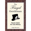 The Frugal Gentleman: Classic Style for Less Money - Paperback