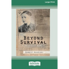 Beyond Survival: A Holocaust memoir (16pt Large Print Edition) - Paperback