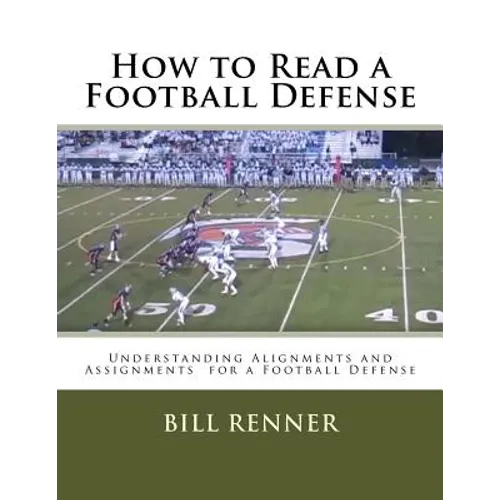 How to Read a Football Defense: Understanding Alignments and Assignments for a Football Defense - Paperback
