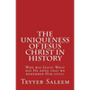 The Uniqueness of Jesus Christ in History: Who was Jesus? What has He done that we remember Him still? - Paperback
