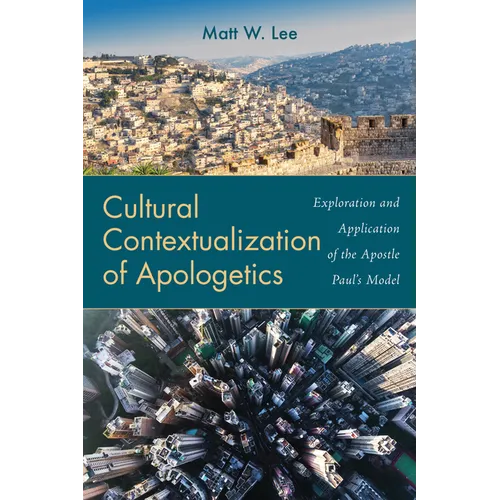 Cultural Contextualization of Apologetics: Exploration and Application of the Apostle Paul's Model - Paperback