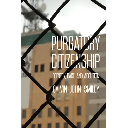 Purgatory Citizenship: Reentry, Race, and Abolition - Paperback