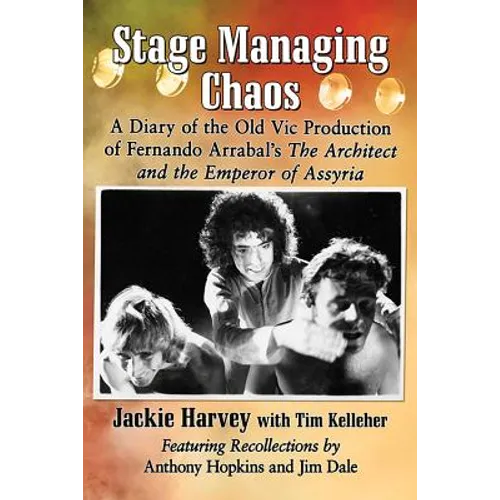 Stage Managing Chaos: A Diary of the Old Vic Production of Fernando Arrabal's The Architect and the Emperor of Assyria - Paperback