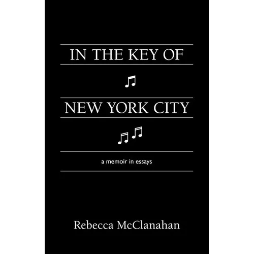In the Key of New York City: A Memoir in Essays - Paperback
