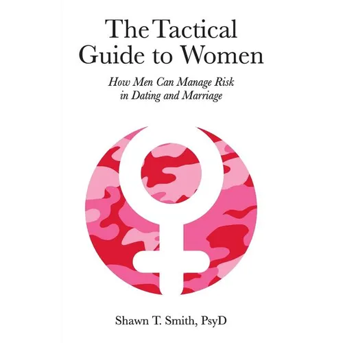 The Tactical Guide to Women: How Men Can Manage Risk in Dating and Marriage - Paperback
