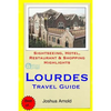 Lourdes Travel Guide: Sightseeing, Hotel, Restaurant & Shopping Highlights - Paperback