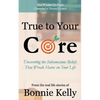 True To Your Core: Uncovering the Subconscious Beliefs That Wreak Havoc on Your Life - Paperback