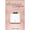 The Reluctant Caregiver: Navigating the Turmoil of the Sandwich Generation - Paperback