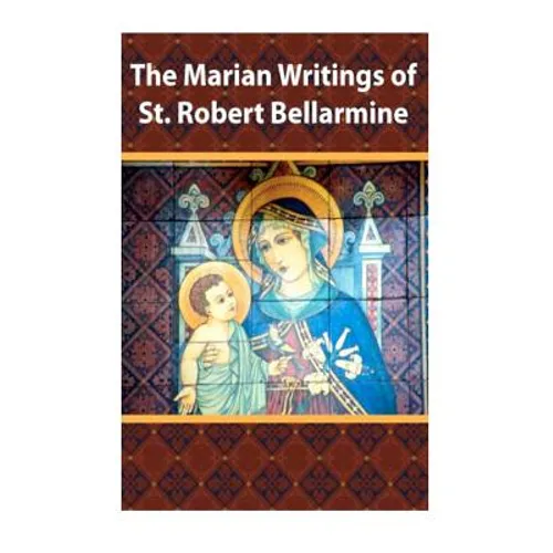 The Marian Writings of St. Robert Bellarmine - Paperback