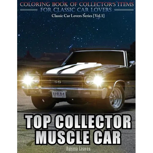 Top Collector Muscle Car: Automobile Lovers Collection Grayscale Coloring Books Vol 1: Coloring book of Luxury High Performance Classic Car Seri - Paperback