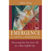 Emergence A Path to Presence: Discover Your True Inner Self for a More Fulfilled Life - Paperback