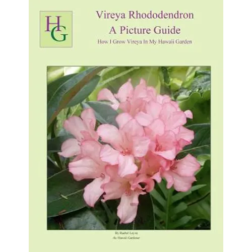 Vireya Rhododendron A Picture Guide: How I Grow Vireya In My Hawaii Garden - Paperback